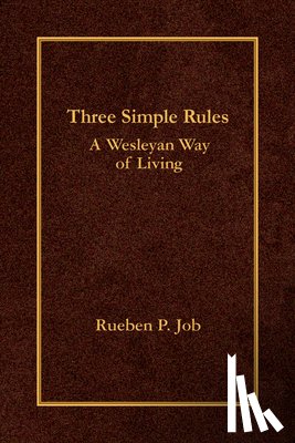 Job, Rueben P. - Three Simple Rules: A Wesleyan Way of Living