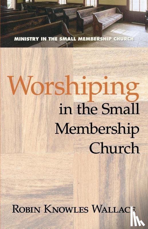 Wallace, Robin Knowles - Worshiping in the Small Membership Church