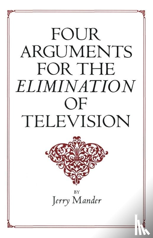 Mander, Jerry - Four Arguments for the Elimination of Television