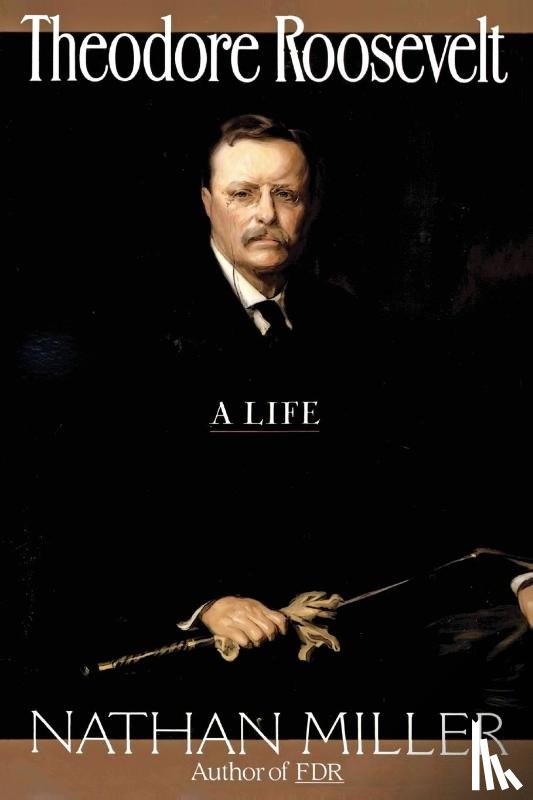 Miller, Nathan - Theodore Roosevelt
