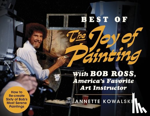 Kowalski, Annette - Best of the Joy of Painting with Bob Ross
