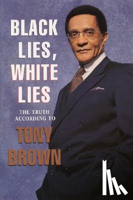 Brown, Tony - Black Lies, White Lies: The Truth According to Tony Brown