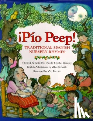 Ada, Alma Flor, Campoy, F. Isabel, Schertle, Alice - Pio Peep! Traditional Spanish Nursery Rhymes