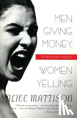Mattison, Alice - Men Giving Money, Women Yelling: Intersecting Stories