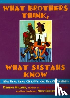 Millner, Denene - What Brothers Think, What Sistahs Know: The Real Deal on Love and Relationships