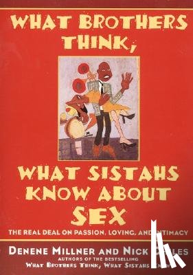 Millner, Denene - What Brothers Think, What Sistahs Know about Sex: The Real Deal on Passion, Loving, and Intimacy
