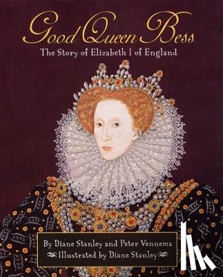 Stanley, Diane, Vennema, Peter - Good Queen Bess: The Story of Elizabeth 1 of England