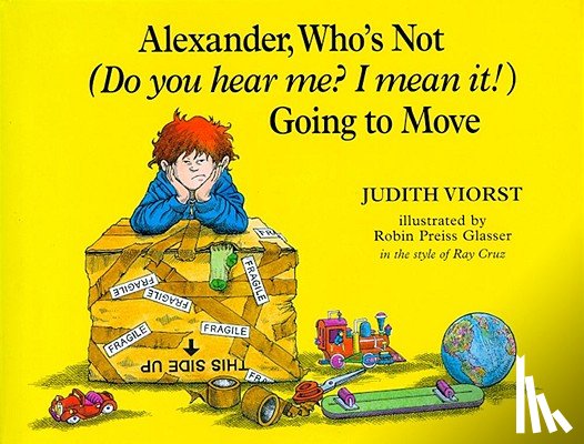 Viorst, Judith - Alexander, Who's Not (Do You Hear Me? I Mean It!) Going to Move