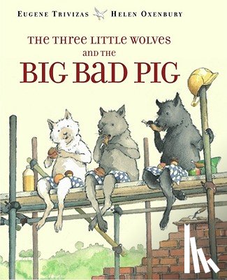 Trivizas, Eugene - The Three Little Wolves and the Big Bad Pig