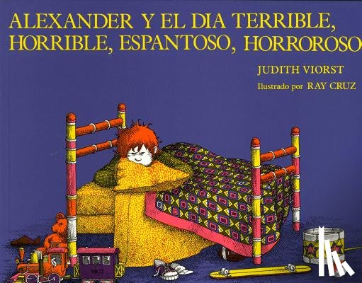 Viorst, Judith - Alexander y el Dia Terrible, Horrible, Espantoso, Horroroso = Alexander & the Terrible, Horrible, No Good, Very Bad Day