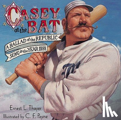 Thayer, Ernest L. - Casey at the Bat: A Ballad of the Republic Sung in the Year 1888