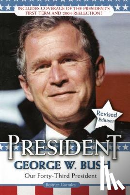 Gormley, Beatrice - President George W. Bush: Our Forty-Third President