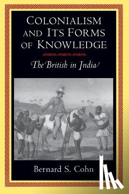 Cohn, Bernard S. - Colonialism and Its Forms of Knowledge