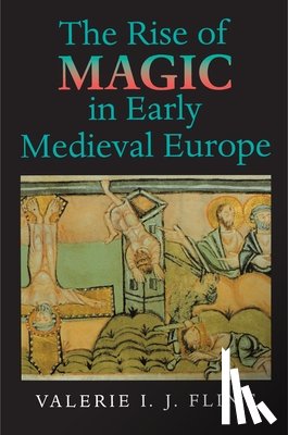 Flint, Valerie Irene Jane - The Rise of Magic in Early Medieval Europe
