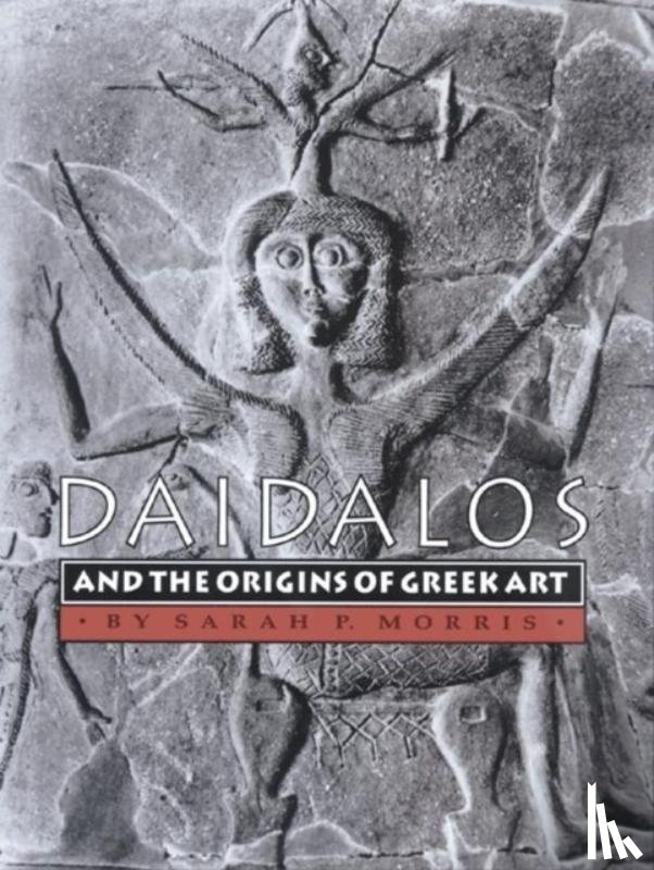 Morris, Sarah P. - Daidalos and the Origins of Greek Art