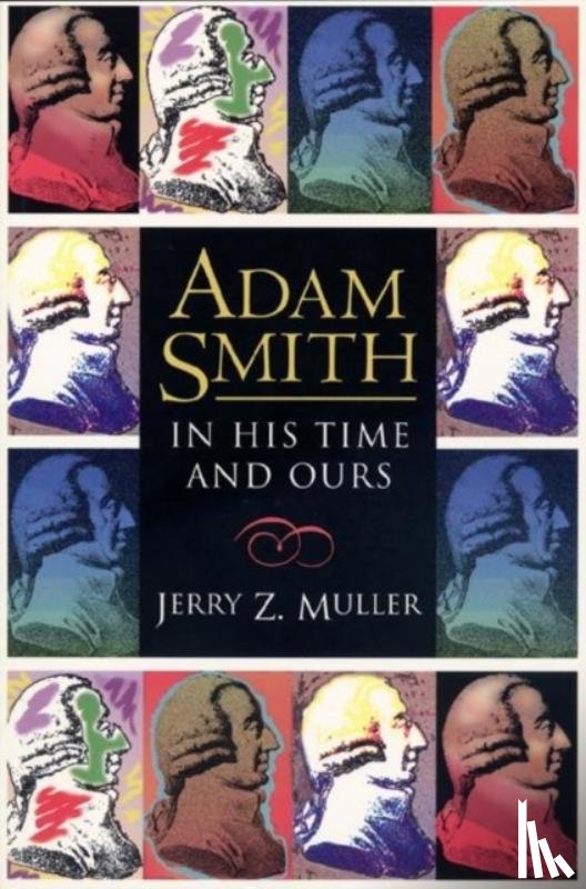 Muller, Jerry Z. - Adam Smith in His Time and Ours