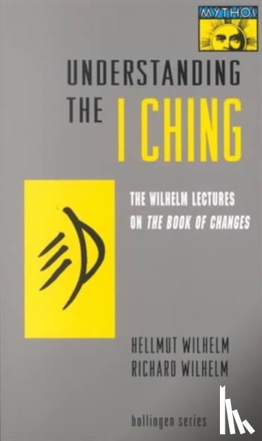 Wilhelm, Hellmut, Wilhelm, Richard - Understanding the I Ching