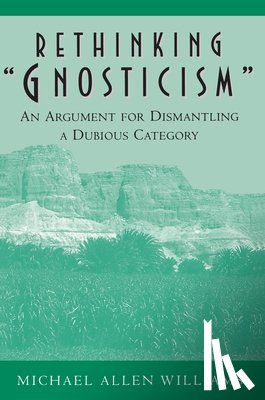 Williams, Michael Allen - Rethinking "Gnosticism"