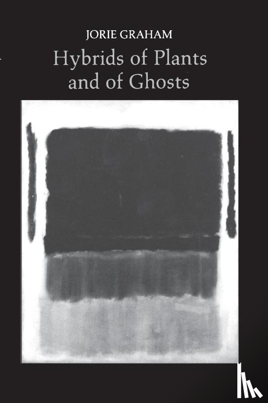 Graham, Jorie - Hybrids of Plants and of Ghosts