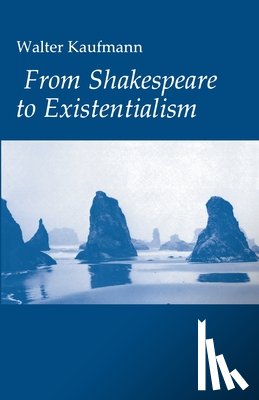 Kaufmann, Walter A. - From Shakespeare to Existentialism