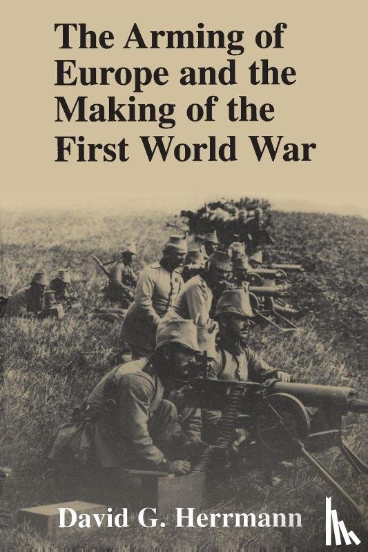 Herrmann, David G - The Arming of Europe and the Making of the First World War