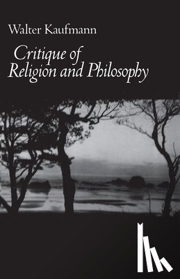 Kaufmann, Walter A. - Critique of Religion and Philosophy