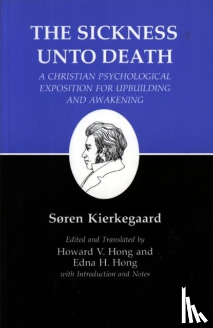 Kierkegaard, Søren - Sickness Unto Death: A Christian Psychological Exposition for Upbuilding and Awakening