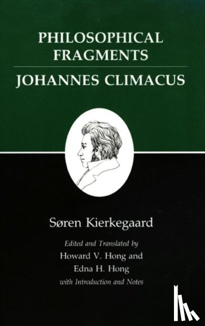 Kierkegaard, Søren - Philosophical Fragments, or a Fragment of Philosophy/Johannes Climacus, or De omnibus dubitandum est. (Two books in one volume)