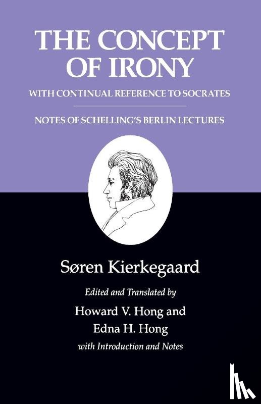 Kierkegaard, Søren - The Concept of Irony, with Continual Reference to Socrates/Notes of Schelling's Berlin Lectures