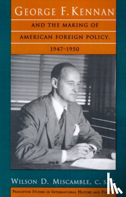 Miscamble, C.S.C. - George F. Kennan and the Making of American Foreign Policy, 1947-1950