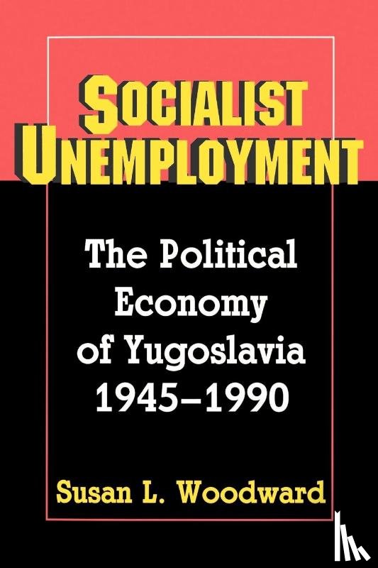 Woodward, Susan L. - Socialist Unemployment