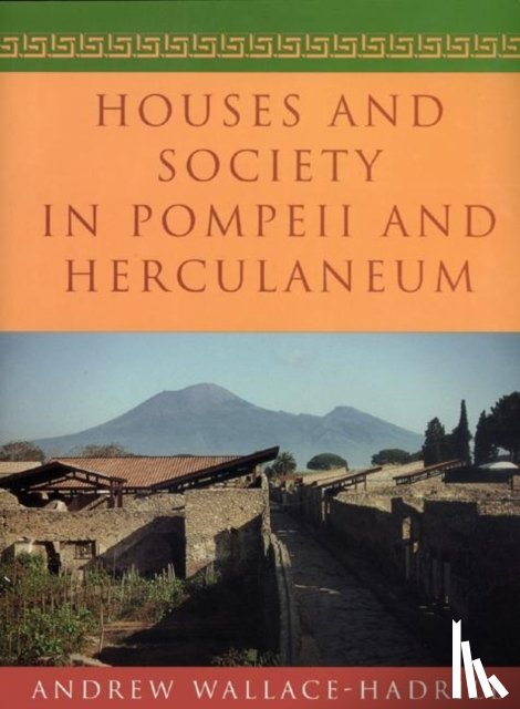 Wallace-Hadrill, Andrew - Houses and Society in Pompeii and Herculaneum