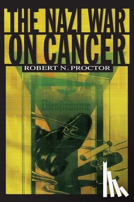 Proctor, Robert - The Nazi War on Cancer