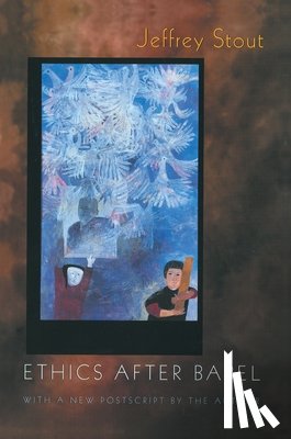 Stout, Jeffrey - Ethics after Babel