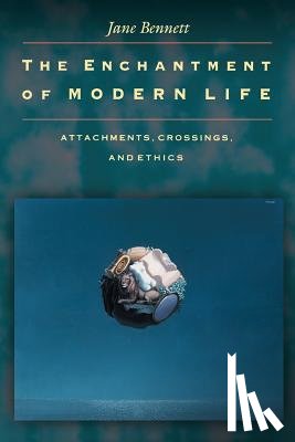 Bennett, Jane - The Enchantment of Modern Life