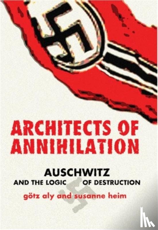 Aly, Gotz, Heim, Susanne - Architects of Annihilation