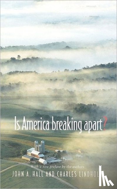 Hall, John A., Lindholm, Charles - Is America Breaking Apart?