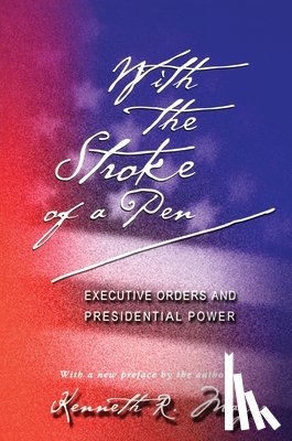 Mayer, Kenneth R. - With the Stroke of a Pen