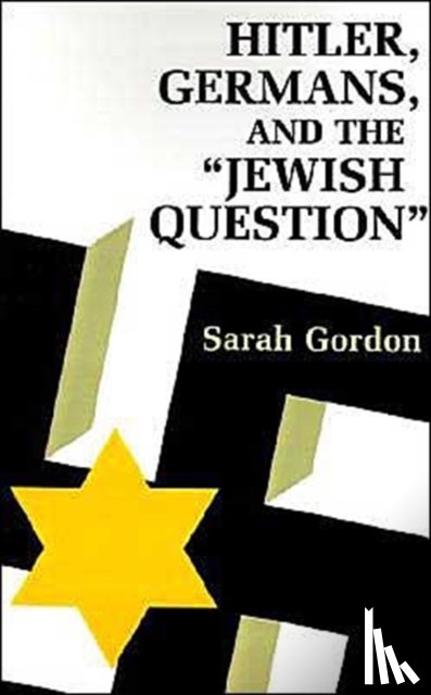 Gordon, Sarah Ann - Hitler, Germans, and the Jewish Question