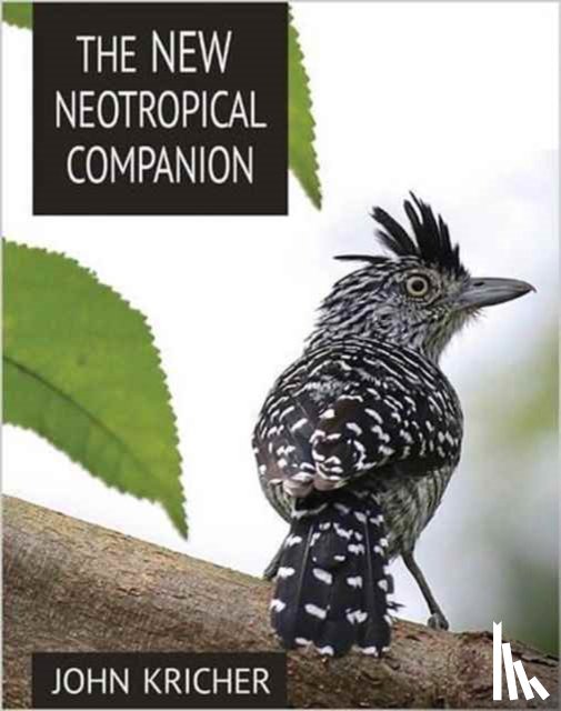 Kricher, John C. - The New Neotropical Companion