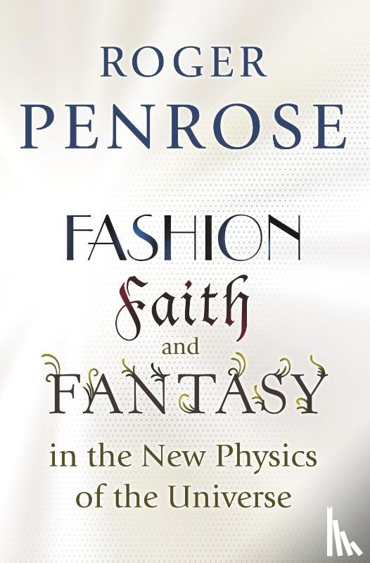 Penrose, Roger - Fashion, Faith, and Fantasy in the New Physics of the Universe