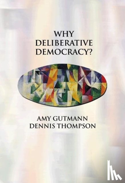 Gutmann, Amy, Thompson, Dennis F. - Why Deliberative Democracy?
