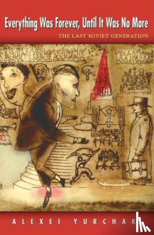 Yurchak, Alexei - Everything Was Forever, Until It Was No More