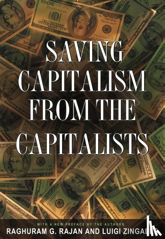 Raghuram G. Rajan, Luigi Zingales - Saving Capitalism from the Capitalists