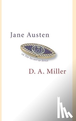 Miller, D. A. - Jane Austen, or The Secret of Style