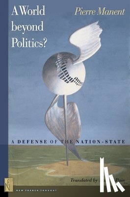 Manent, Pierre - A World beyond Politics?