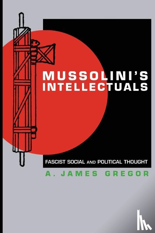 Gregor, A. James - Mussolini's Intellectuals