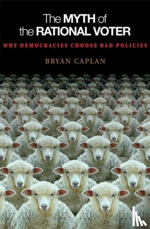 Caplan, Bryan - The Myth of the Rational Voter