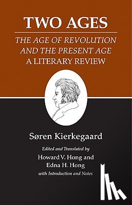 Kierkegaard, Søren - Two Ages: The Age of Revolution and the Present Age A Literary Review