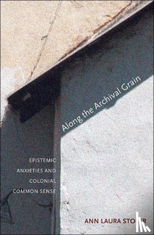 Stoler, Ann Laura - Along the Archival Grain